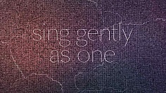 Sing Gently As One